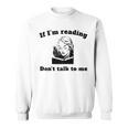 If I'm Reading Don't Talk To Me Book Lover Sweatshirt