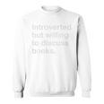 Introverted But Willing To Discuss Books Book Quote Premium Sweatshirt Introverted But Willing To Discuss Books Book Quote Premium Sweatshirt