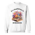 Its A Beautiful Day To Homeschool Books Flowers Sweatshirt
