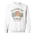 It's a Good Day To Read 6 Or 7 Pages Book Lover Sweatshirt It's a Good Day To Read 6 Or 7 Pages Book Lover Sweatshirt