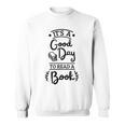 It’s A Good Day To Read A Book Reading For Book Lover Sweatshirt