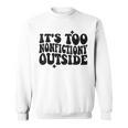 Its Too Nonfiction Outside Book Lovers Reading Groovy Sweatshirt