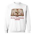 It’s Too Nonfictiony Outside Fantasy Fictional Book Lover Sweatshirt It’s Too Nonfictiony Outside Fantasy Fictional Book Lover Sweatshirt