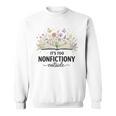 It's Too Nonfictiony Outside Floral Books Sweatshirt It's Too Nonfictiony Outside Floral Books Sweatshirt