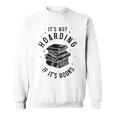 It's Not Hoarding If It's Books Book Lover Reading Sweatshirt
