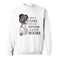 Just A Girl Who Has Tattoos And Loves Books Sweatshirt Just A Girl Who Has Tattoos And Loves Books Sweatshirt