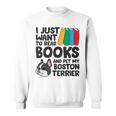 I Just Want To Read Books And Pet My Boston Terrier Sweatshirt