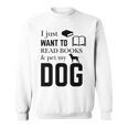 I Just Want To Read Books And Pet My Dog Reading Sweatshirt
