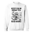 Keep Calm Drink Tea And Read Books Sweatshirt