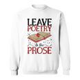 Leave Poetry To The Prose Literature Writer Book Author Sweatshirt