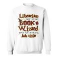 Librarian BCS Book Wizard Isn't a Job Title Library Sweatshirt