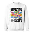 Library Cards Repel Men Intimidated By Books Sassy Reader Sweatshirt