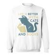 Life Is Better With Cats And Books Sweatshirt