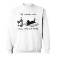 Life Is Better With Wine Cats And Books Sweatshirt