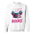 I Lift So I Can Carry More Books Reader Gym Book Lover Sweatshirt