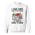 I Love Days When My Only Problem Is Which Book To Read Sweatshirt I Love Days When My Only Problem Is Which Book To Read Sweatshirt