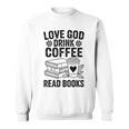 Love God Drink Coffee Read Books For Book Lovers Sweatshirt