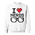 I Love Nerds For Science Or Book Lovers And Knowledge Geeks Sweatshirt