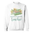 Montessori Teacher Books Sunflowers School Education Learn Sweatshirt Montessori Teacher Books Sunflowers School Education Learn Sweatshirt