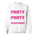 I Like To Party And By Party I Mean Read Books Book Reading Sweatshirt