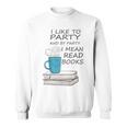 I Like To Party And By Party I Mean Read Books T-Shirt Sweatshirt I Like To Party And By Party I Mean Read Books T-Shirt Sweatshirt