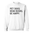 Pet Dogs Read Books Be Happy Sweatshirt