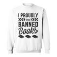 I Proudly Read Banned Books Librarian Literary Advocate Sweatshirt I Proudly Read Banned Books Librarian Literary Advocate Sweatshirt
