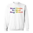 Read Books Be Kind Stay Weird Book Lover Rainbow Sweatshirt