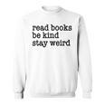 Read Books Be Kind Stay Weird Quirky Strange Humor Sweatshirt Read Books Be Kind Stay Weird Quirky Strange Humor Sweatshirt