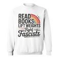 Read Books Lift Weights Fight Fascists Bookworm Book Lover Sweatshirt