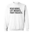 Read Books Lift Weights Fight Fascists Reading Activism Sweatshirt Read Books Lift Weights Fight Fascists Reading Activism Sweatshirt
