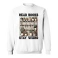 Read Books Stay Weird Book Lover Reading Sweatshirt Read Books Stay Weird Book Lover Reading Sweatshirt