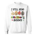 I Still Read Children's Books Sweatshirt