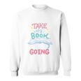 Reading Books Literature Quote Fiction Novel Nerd Bookaholic Sweatshirt
