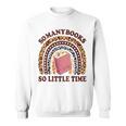 Reading-TShirt So Many Books Little Time Bookworm Teacher Sweatshirt