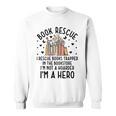 I Rescue Books Trapped In The Book Store Cute Bookworm Sweatshirt I Rescue Books Trapped In The Book Store Cute Bookworm Sweatshirt