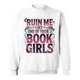 Ruin Me Like One Of Your Book Girls BookTok Romance Reader Sweatshirt Ruin Me Like One Of Your Book Girls BookTok Romance Reader Sweatshirt
