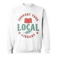 Support Your Local Library Book Lover Reader Bookworm Sweatshirt Support Your Local Library Book Lover Reader Bookworm Sweatshirt