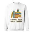 Support Your Local Library Librarian And Book Reader Graphic Sweatshirt