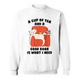 Tea A Cup Of Tea And A Good Book Is What I Need Cat Men Women Kids Sweatshirt
