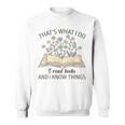 That's What I Do I Read Books And I Know Things Book Lovers Sweatshirt