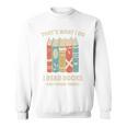 That's What I Do I Read Books And I Know Things Reading Sweatshirt