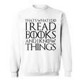 THAT'S WHAT I DO I READ BOOKS AND I KNOW THINGS T-Shirt Sweatshirt