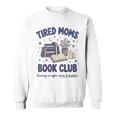 Tired Moms Book Club Reading Mom Coffee Mama Mothers Sweatshirt Tired Moms Book Club Reading Mom Coffee Mama Mothers Sweatshirt