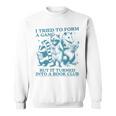 i Tried To Form a Gang But It Turned Into a Book Club Sweatshirt