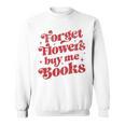 Valentine Bookish Love Quote Forget Flowers Buy Me Books Premium Tri-Blend Sweatshirt