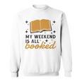 MY WEEKEND IS ALL BOOKED Reading Books Reader Meme Sweatshirt