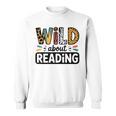 Wild About Reading Reading Books And Bookworm Library Day Sweatshirt Wild About Reading Reading Books And Bookworm Library Day Sweatshirt