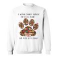 A Woman Cannot Survive On Books Alone She Also Needs Dog Sweatshirt A Woman Cannot Survive On Books Alone She Also Needs Dog Sweatshirt