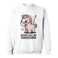 Women's Books Fuel My Horsepower Cute Reading Pony Sweatshirt